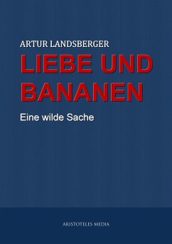 Liebe und Bananen (eBook, ePUB) - Landsberger, Artur