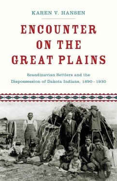 Encounter on the Great Plains: Scandinavian Settlers and the Dispossession of Dakota Indians, 1890-1930 - Hansen, Karen V.