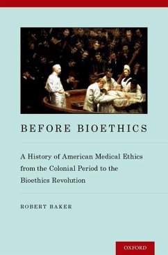 Before Bioethics - Baker, Robert