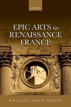 Epic Arts in Renaissance France - Usher, Phillip John