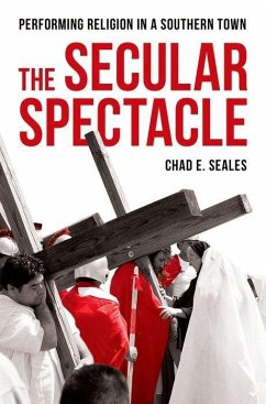The Secular Spectacle: Performing Religion in a Southern Town - Seales, Chad E.