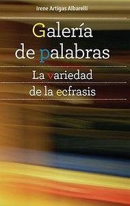Cover Galería de palabras : la variedad de la ecfrasis