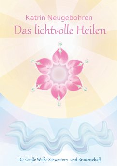 Das lichtvolle Heilen - Neugebohren, Laya Katrin;Neugebohren, Katrin