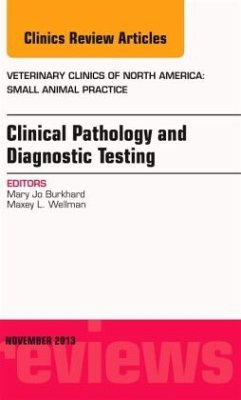 Clinical Pathology and Diagnostic Testing, An Issue of Veterinary Clinics: Small Animal Practice - Burkhard, Mary Jo;Wellman, Maxey L.
