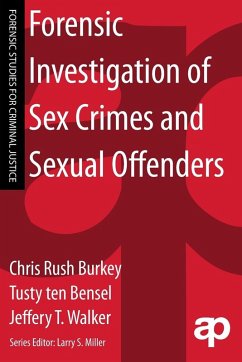 Forensic Investigation of Sex Crimes and Sexual Offenders - Burkey, Chris Rush; ten Bensel, Tusty; Walker, Jeffery (University of Arkansas at Little Rock, USA)