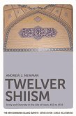 Twelver Shiism: Unity and Diversity in the Life of Islam, 632 to 1722