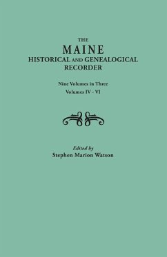 Maine Historical and Genealogical Recorder. Nine Volumes Bound in Three. Volumes IV-VI