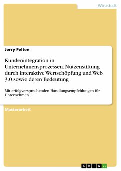Kundenintegration in Unternehmensprozessen. Nutzenstiftung durch interaktive Wertschöpfung und Web 3.0 sowie deren Bedeutung (eBook, PDF) - Felten, Jerry