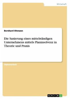 Die Sanierung eines mittelständigen Unternehmens mittels Planinsolvenz in Theorie und Praxis - Ohmann, Bernhard