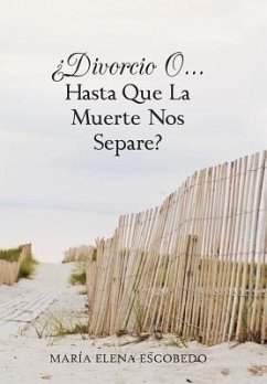 Divorcio O...Hasta Que La Muerte Nos Separe? - Escobedo, Maria Elena