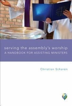 Serving the Assembly's Worship: A Handbook for Assisting Ministers - Scharen, Christian