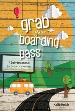 Grab Your Boarding Pass: A Daily Devotional for Junior/Earliteens - Kelch, Kalie