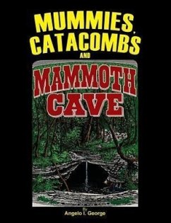 Mummies, Catacombs and Mammoth Cave - George, Angelo I.