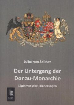 Der Untergang der Donau-Monarchie - Szilassy, Julius von