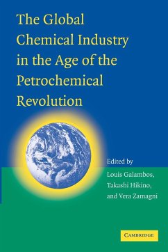 The Global Chemical Industry in the Age of the Petrochemical Revolution - Galambos, Louis; Hikino, Takashi; Zamagni, Vera