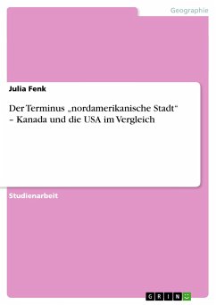 Der Terminus ¿nordamerikanische Stadt¿ ¿ Kanada und die USA im Vergleich - Fenk, Julia