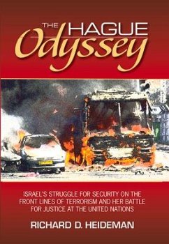 The Hague Odyssey: Israel's Struggle for Security on the Front Lines of Terrorism and Her Battle for Justice at the United Nations - Heideman, Richard D.