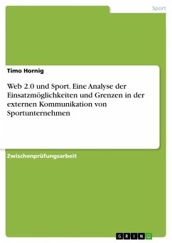 Web 2.0 und Sport. Eine Analyse der Einsatzmöglichkeiten und Grenzen in der externen Kommunikation von Sportunternehmen - Hornig, Timo