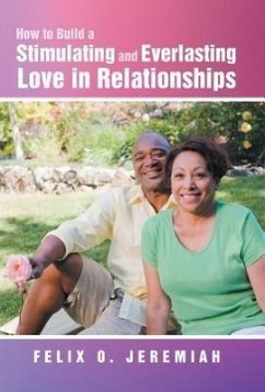 How to Build a Stimulating and Everlasting Love in Relationships - Jeremiah, Felix O.