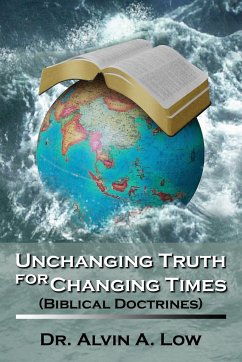 Unchanging Truth for Changing Times (Biblical Doctrines) - Low, Alvin