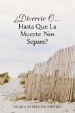 Divorcio O...Hasta Que La Muerte Nos Separe?