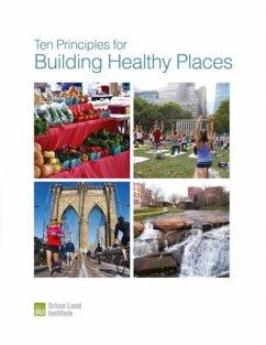 Ten Principles for Building Healthy Places - Eitler, Thomas; McMahon, Edward T.; Thoerig, Theodore