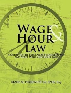 Wage & Hour Law: A Guide to the Fair Labor Standards Act and State Wage and Hour Laws - Pfadenhauer, Diane M.