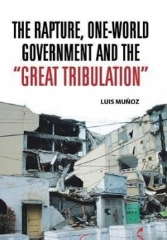 The Rapture, One-World Government and the Great Tribulation - Munoz, Luis