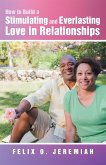 How to Build a Stimulating and Everlasting Love in Relationships