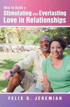 How to Build a Stimulating and Everlasting Love in Relationships - Jeremiah, Felix O.