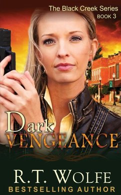Dark Vengeance (The Black Creek Series, Book 3) - Wolfe, R. T.; R. T. Wolfe