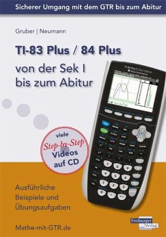 TI-83 Plus / TI-84 Plus von der Sek I bis zum Abitur - Neumann, Robert;Gruber, Helmut