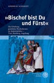 "Bischof bist Du und Fürst"