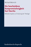 Die bescheidene Kompromisslosigkeit der Theologie Karl Barths (eBook, PDF)