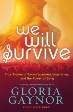 We Will Survive: True Stories of Encouragement, Inspiration, and the Power of Song - Gaynor, Gloria; Carswell, Sue