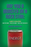 Are You a Monster or a Rock Star? a Guide to Energy Drinks - How They Work, Why They Work, How to Use Them Safely