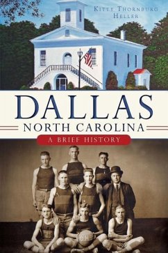 Dallas, North Carolina:: A Brief History - Heller, Kitty