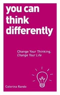 You Can Think Differently: Change Your Thinking, Change Your Life - Rando, Caterina