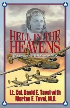 Hell in the Heavens: The Saga of a WWII Bomber Pilot - Tavel, Lt Col David E.; Tavel, M. D. Morton E.