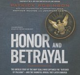 Honor and Betrayal: The Untold Story of the Navy SEALs Who Captured the "Butcher of Fallujah" - And the Shameful Ordeal They Later Endured