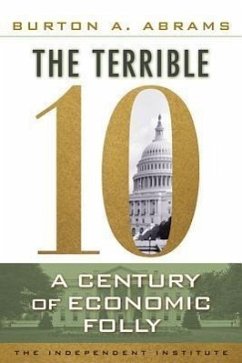 The Terrible 10: A Century of Economic Folly - Abrams, Burton A.