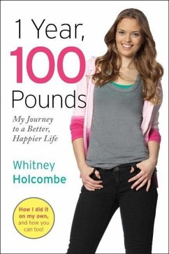 1 Year, 100 Pounds: My Journey to a Better, Happier Life - Holcombe, Whitney
