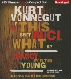 If This Isn't Nice, What Is?: Advice for the Young - Vonnegut, Kurt