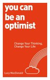 You Can Be an Optimist: Change Your Thinking, Change Your Life
