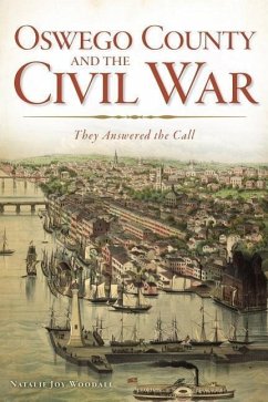 Oswego County and the Civil War:: They Answered the Call - Woodall, Natalie J.