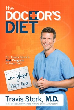 The Doctor's Diet: Dr. Travis Stork's Stat Program to Help You Lose Weight & Restore Health - Stork, Travis