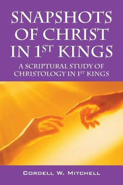 Snapshots of Christ in 1st Kings - Mitchell, Cordell W.