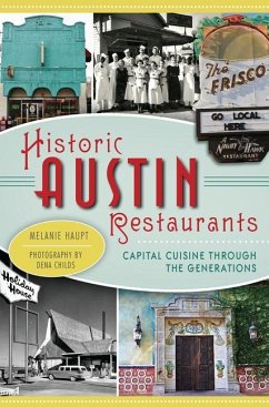 Historic Austin Restaurants: Capital Cuisine Through the Generations - Haupt, Melanie