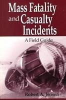 Mass Fatality and Casualty Incidents - Jensen, Robert A