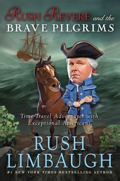 Rush Revere and the Brave Pilgrims: Time-Travel Adventures with Exceptional Americans - Limbaugh, Rush